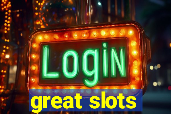 great slots